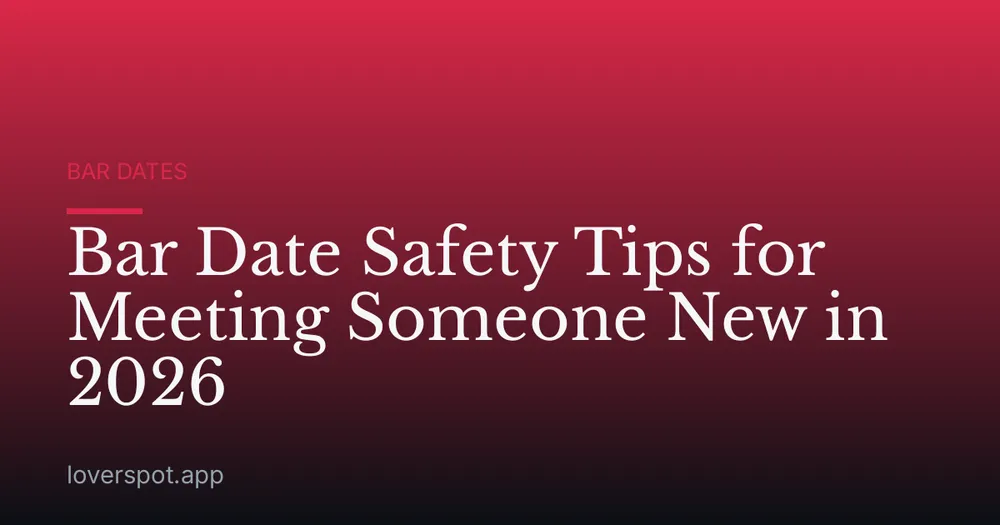 Bar Date Safety Tips for Meeting Someone New in 2026