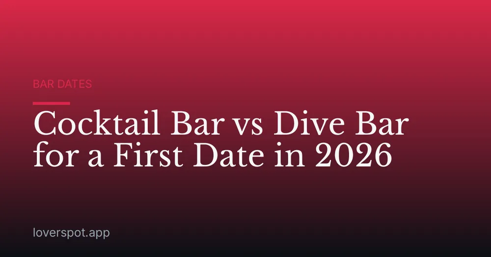 Cocktail Bar vs Dive Bar for a First Date in 2026