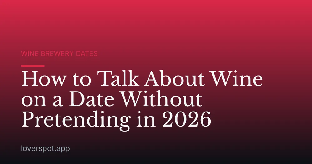 How to Talk About Wine on a Date Without Pretending in 2026