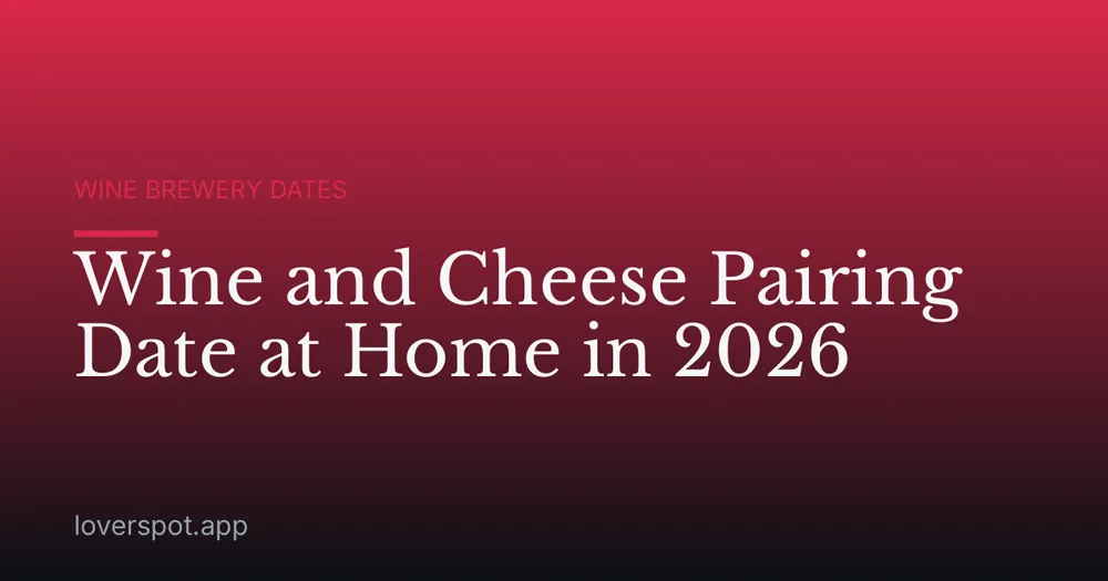 Wine and Cheese Pairing Date at Home in 2026