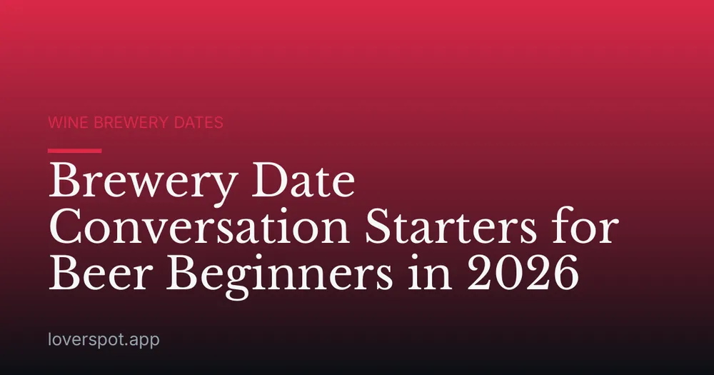 Brewery Date Conversation Starters for Beer Beginners in 2026