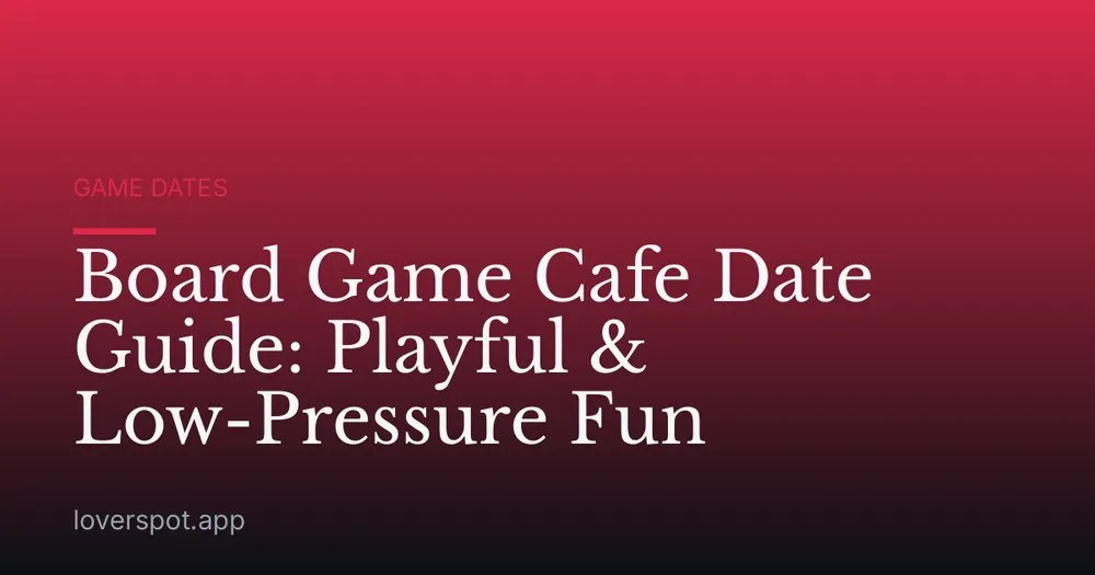 Board Game Cafe Date Guide: Playful & Low-Pressure Fun
