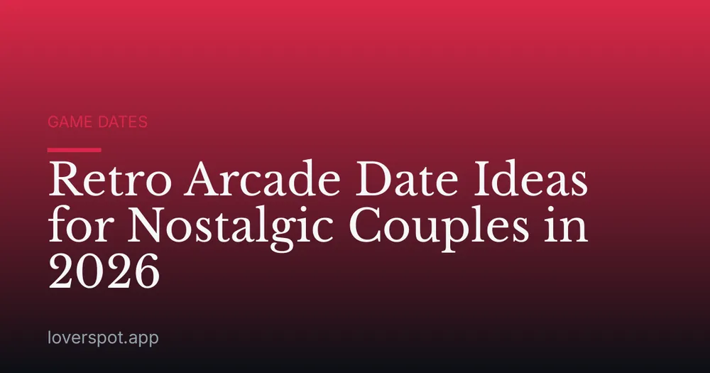 Retro Arcade Date Ideas for Nostalgic Couples in 2026