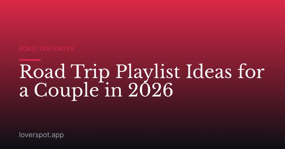 Road Trip Playlist Ideas for a Couple in 2026