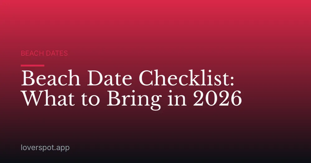 Beach Date Checklist: What to Bring in 2026