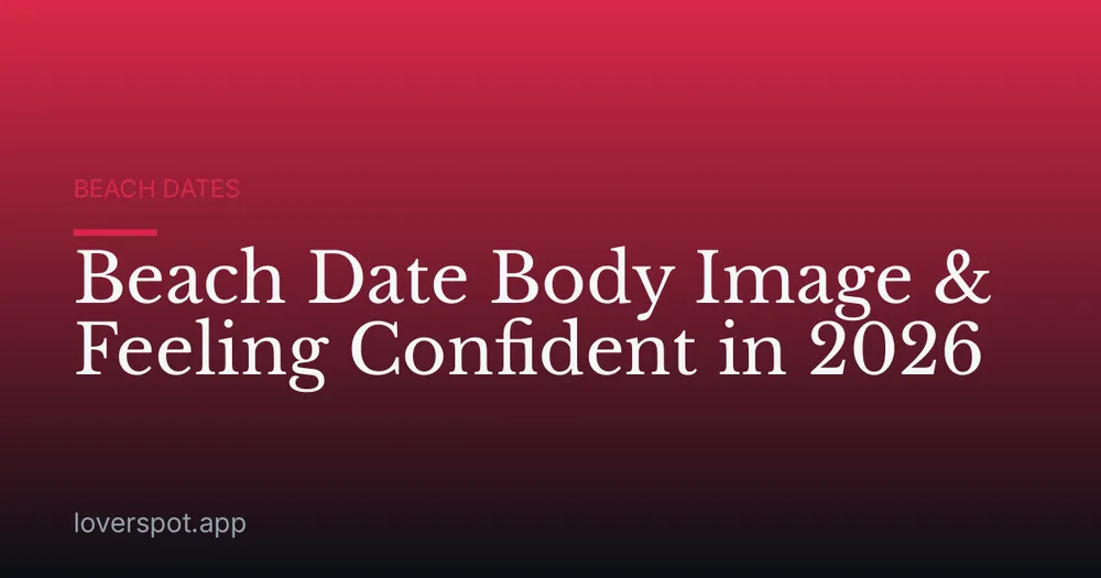 Beach Date Body Image & Feeling Confident in 2026