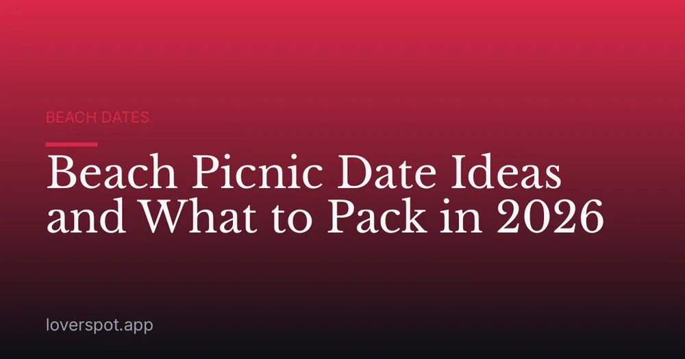 Beach Picnic Date Ideas and What to Pack in 2026