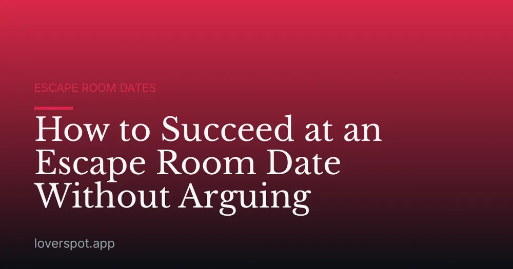How to Succeed at an Escape Room Date Without Arguing