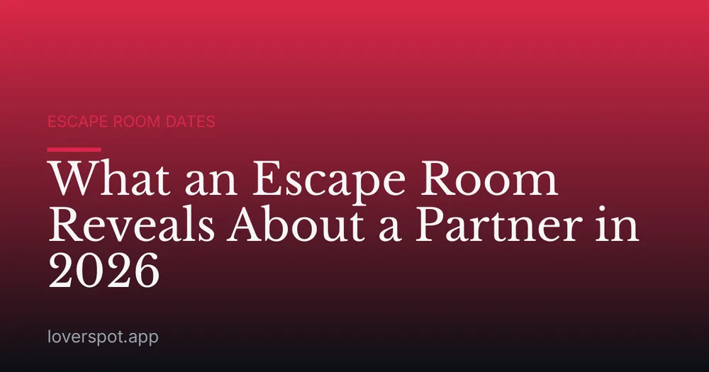 What an Escape Room Reveals About a Partner in 2026