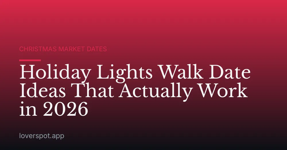 Holiday Lights Walk Date Ideas That Actually Work in 2026