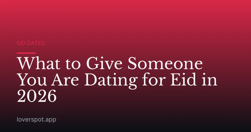 What to Give Someone You Are Dating for Eid in 2026