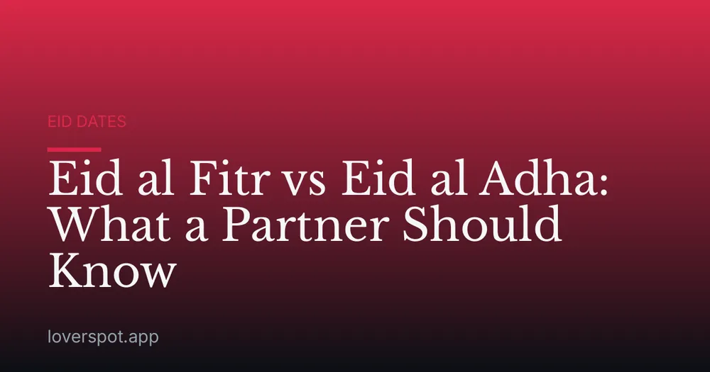 Eid al Fitr vs Eid al Adha: What a Partner Should Know