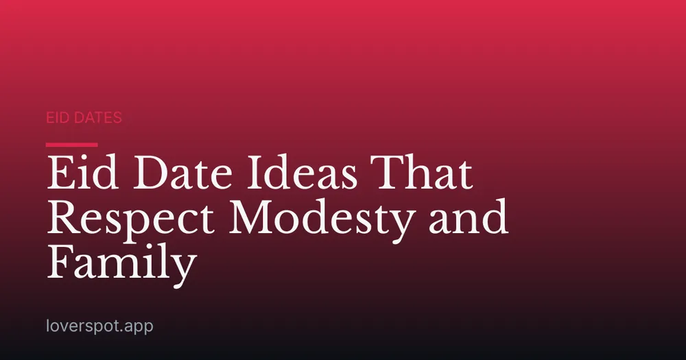Eid Date Ideas That Respect Modesty and Family