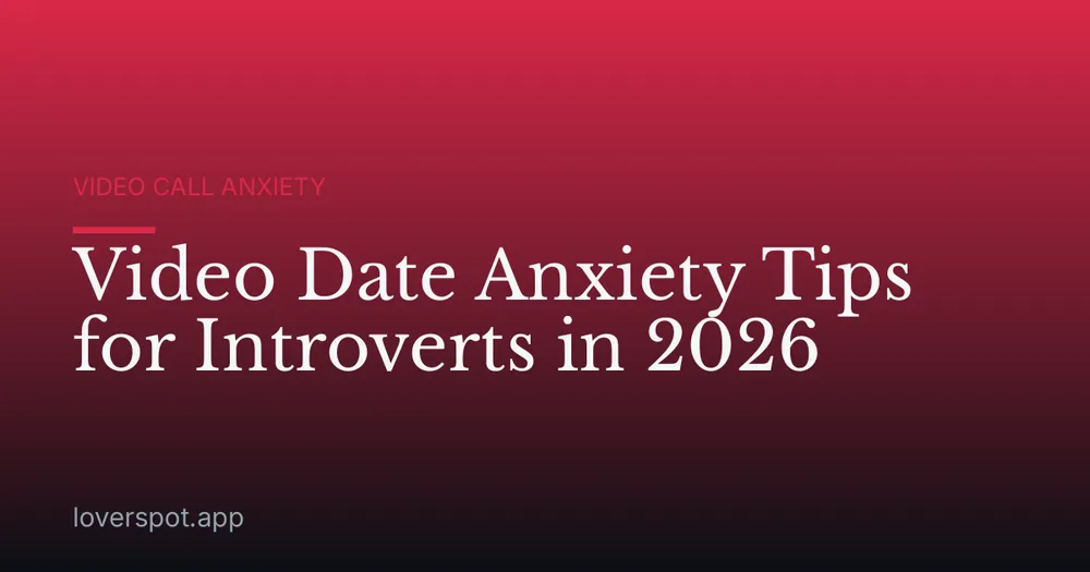 Video Date Anxiety Tips for Introverts in 2026