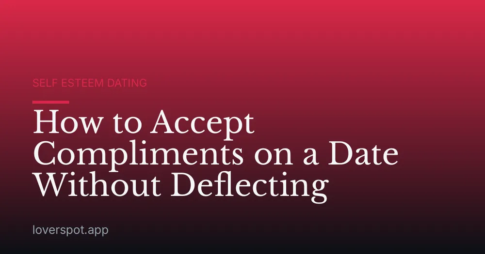 How to Accept Compliments on a Date Without Deflecting