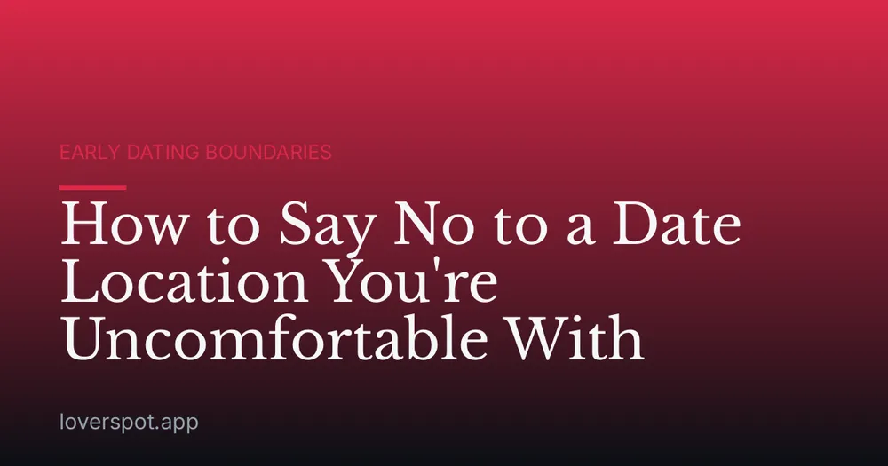 How to Say No to a Date Location You're Uncomfortable With