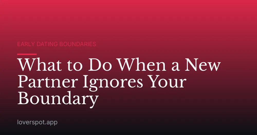 What to Do When a New Partner Ignores Your Boundary