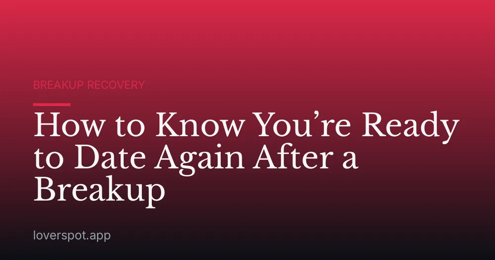 How to Know You’re Ready to Date Again After a Breakup