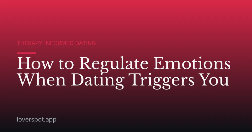 How to Regulate Emotions When Dating Triggers You
