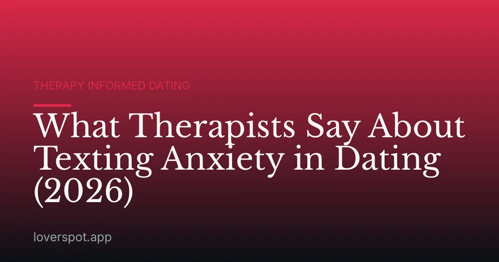 What Therapists Say About Texting Anxiety in Dating (2026)