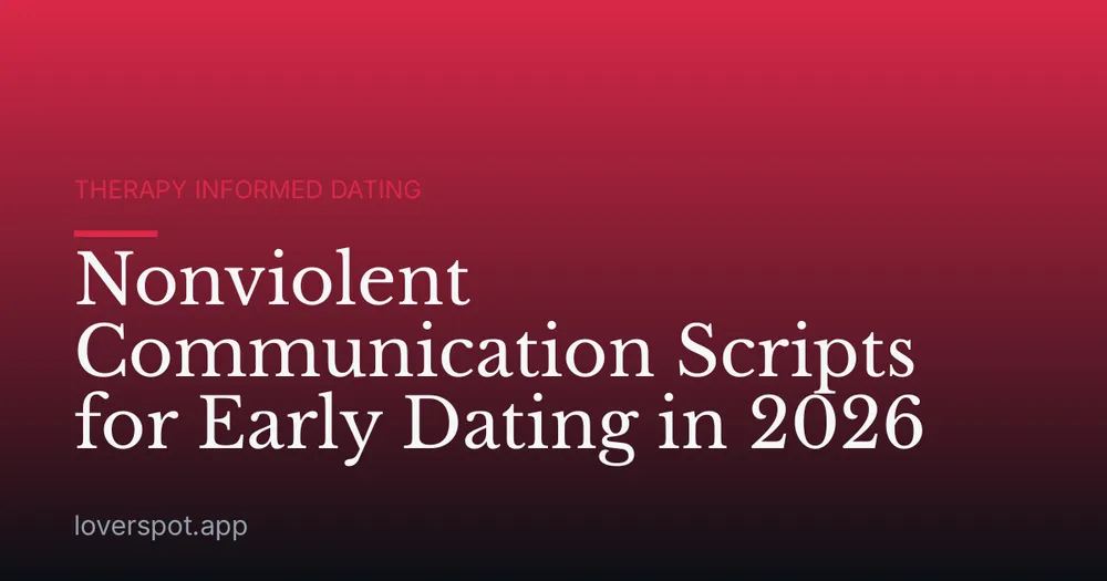 Nonviolent Communication Scripts for Early Dating in 2026