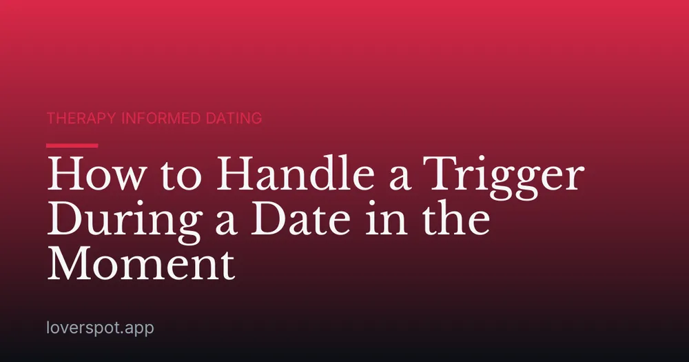 How to Handle a Trigger During a Date in the Moment