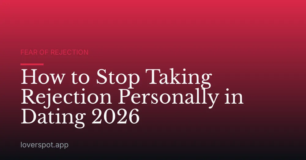 How to Stop Taking Rejection Personally in Dating 2026