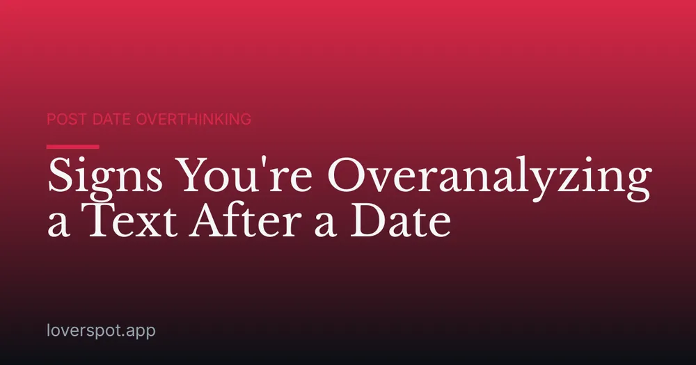 Signs You're Overanalyzing a Text After a Date
