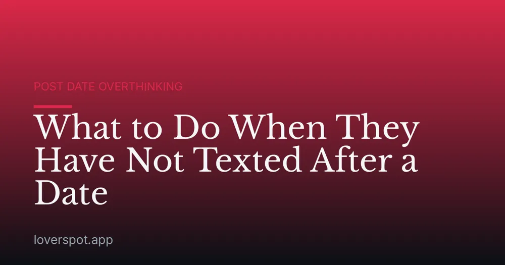 What to Do When They Have Not Texted After a Date