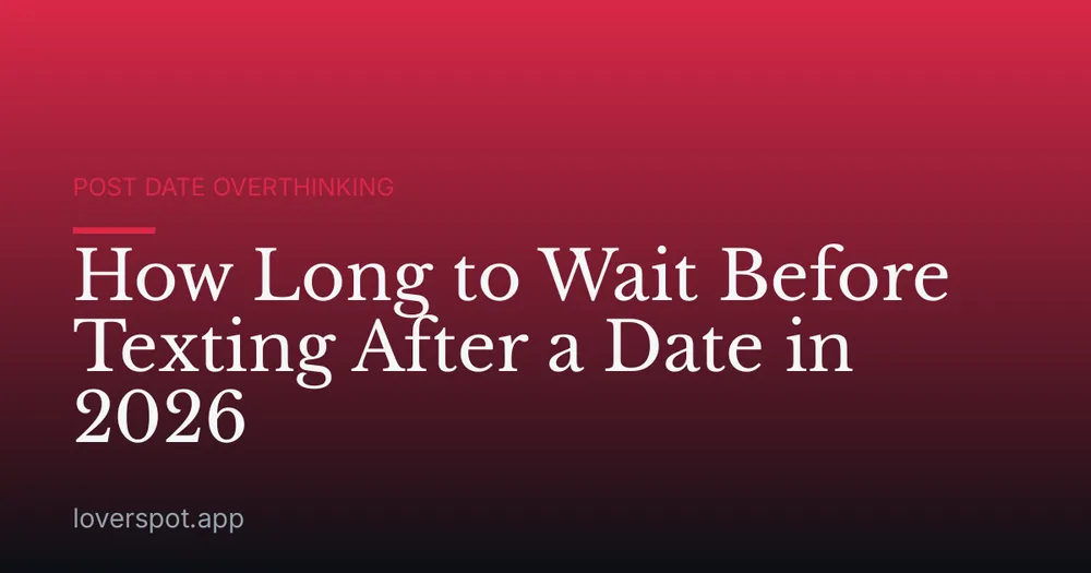 How Long to Wait Before Texting After a Date in 2026