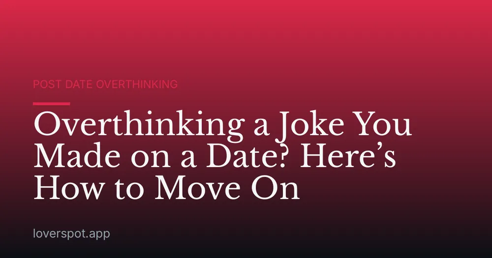 Overthinking a Joke You Made on a Date? Here’s How to Move On