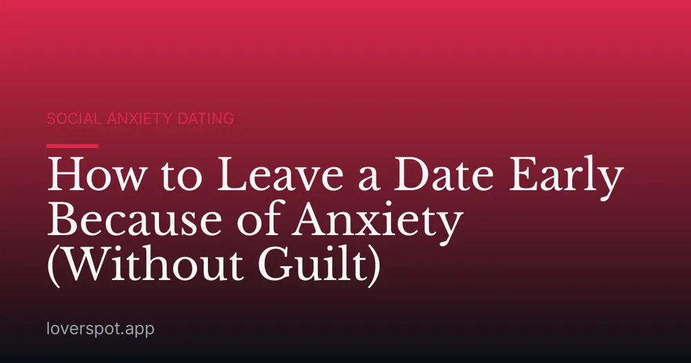 How to Leave a Date Early Because of Anxiety (Without Guilt)