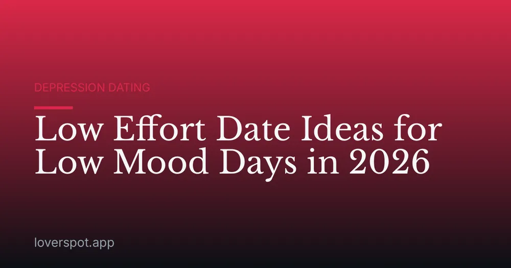 Low Effort Date Ideas for Low Mood Days in 2026