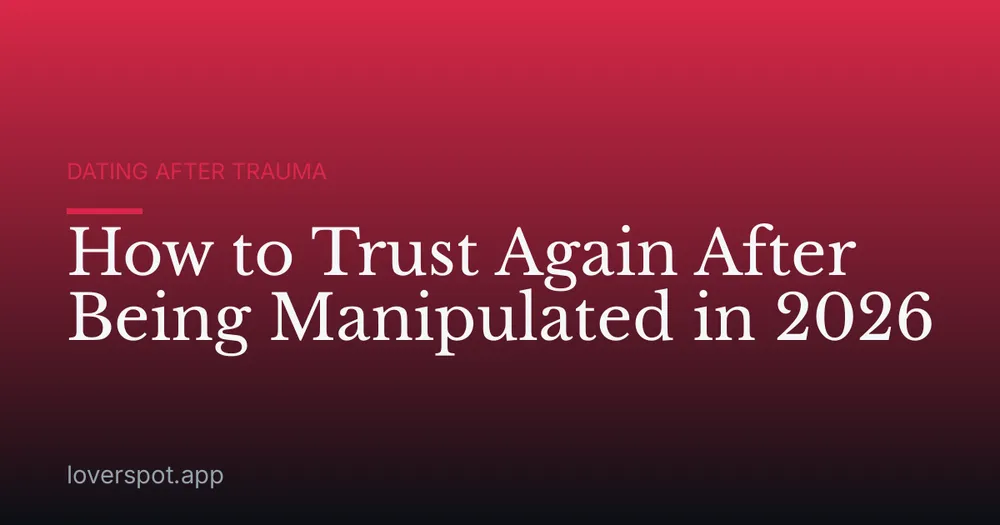 How to Trust Again After Being Manipulated in 2026