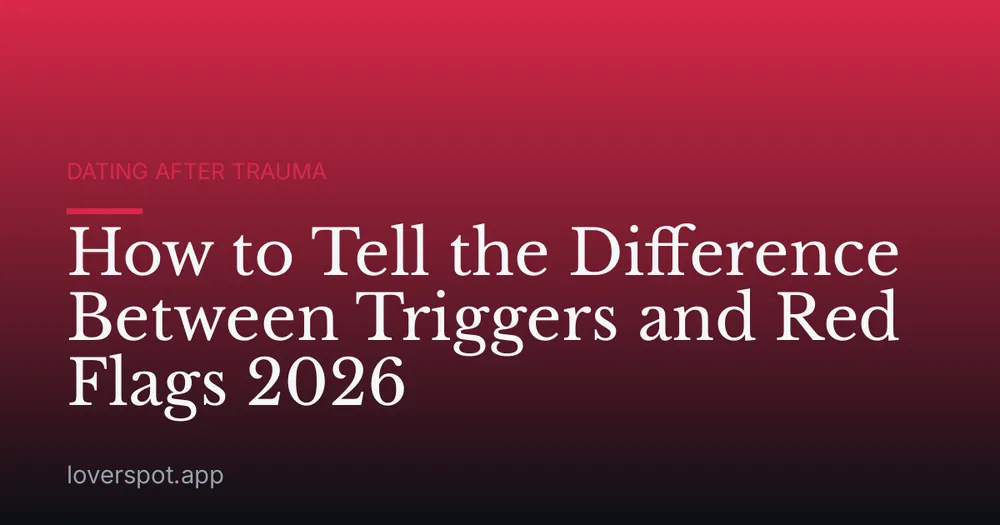 How to Tell the Difference Between Triggers and Red Flags 2026