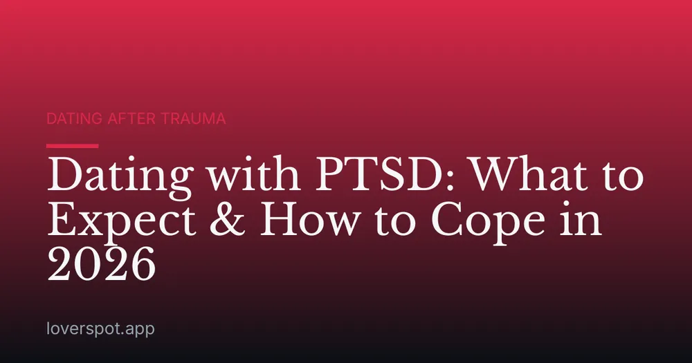 Dating with PTSD: What to Expect & How to Cope in 2026