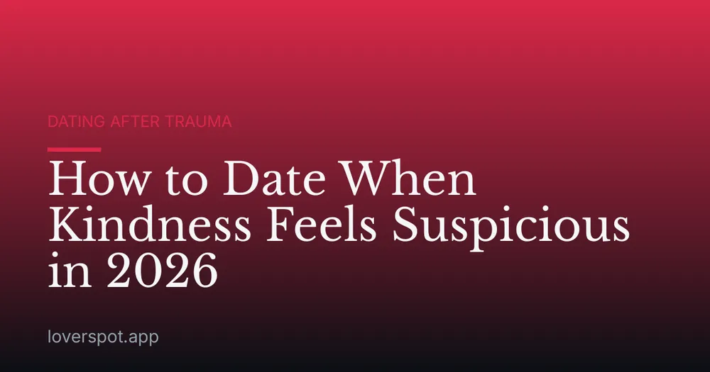 How to Date When Kindness Feels Suspicious in 2026