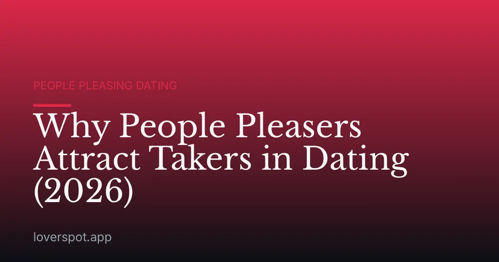 Why People Pleasers Attract Takers in Dating (2026)
