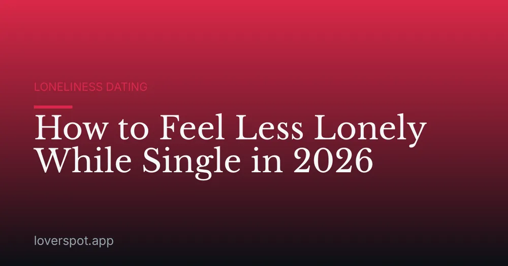 How to Feel Less Lonely While Single in 2026
