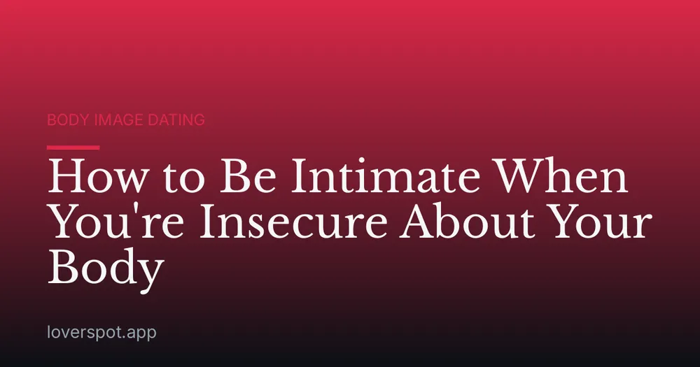 How to Be Intimate When You're Insecure About Your Body
