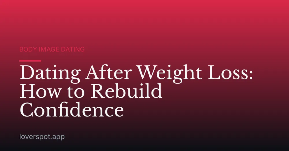 Dating After Weight Loss: How to Rebuild Confidence