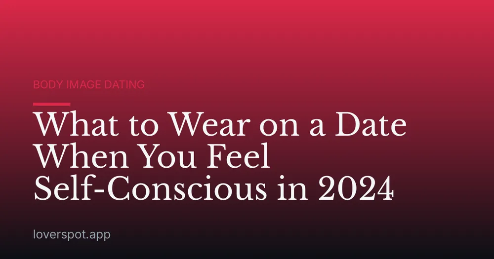 What to Wear on a Date When You Feel Self-Conscious in 2024
