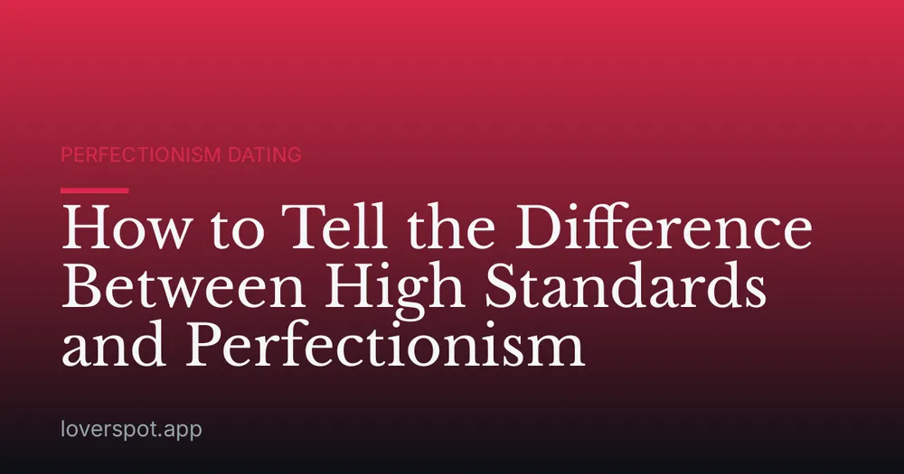 How to Tell the Difference Between High Standards and Perfectionism