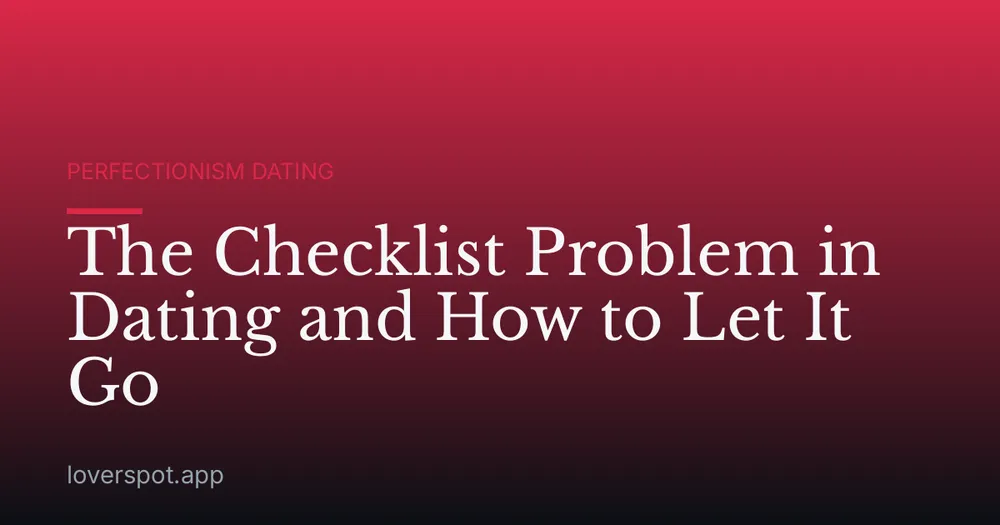 The Checklist Problem in Dating and How to Let It Go