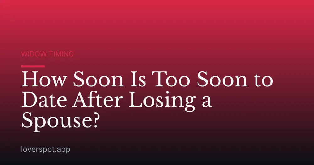 How Soon Is Too Soon to Date After Losing a Spouse?