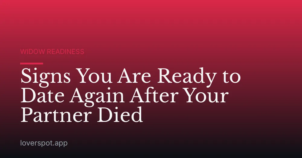 Signs You Are Ready to Date Again After Your Partner Died