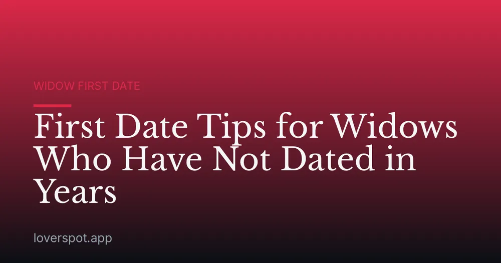 First Date Tips for Widows Who Have Not Dated in Years