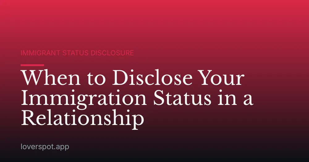 When to Disclose Your Immigration Status in a Relationship