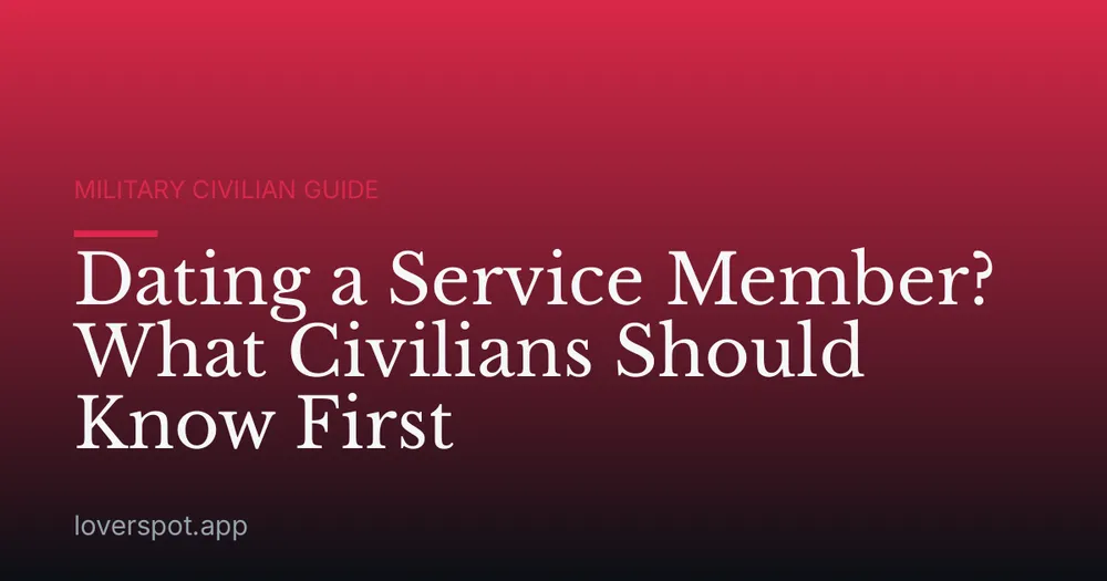 Dating a Service Member? What Civilians Should Know First