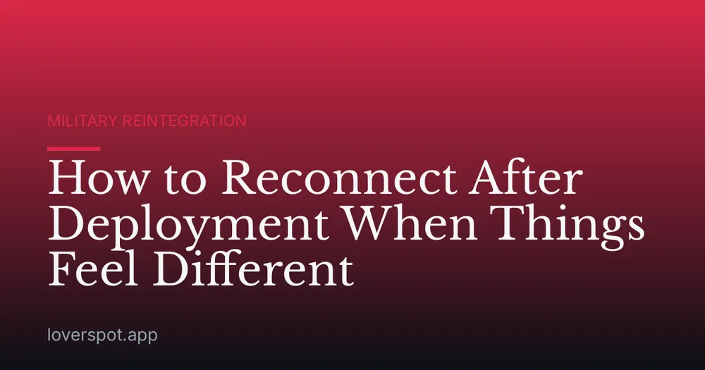 How to Reconnect After Deployment When Things Feel Different